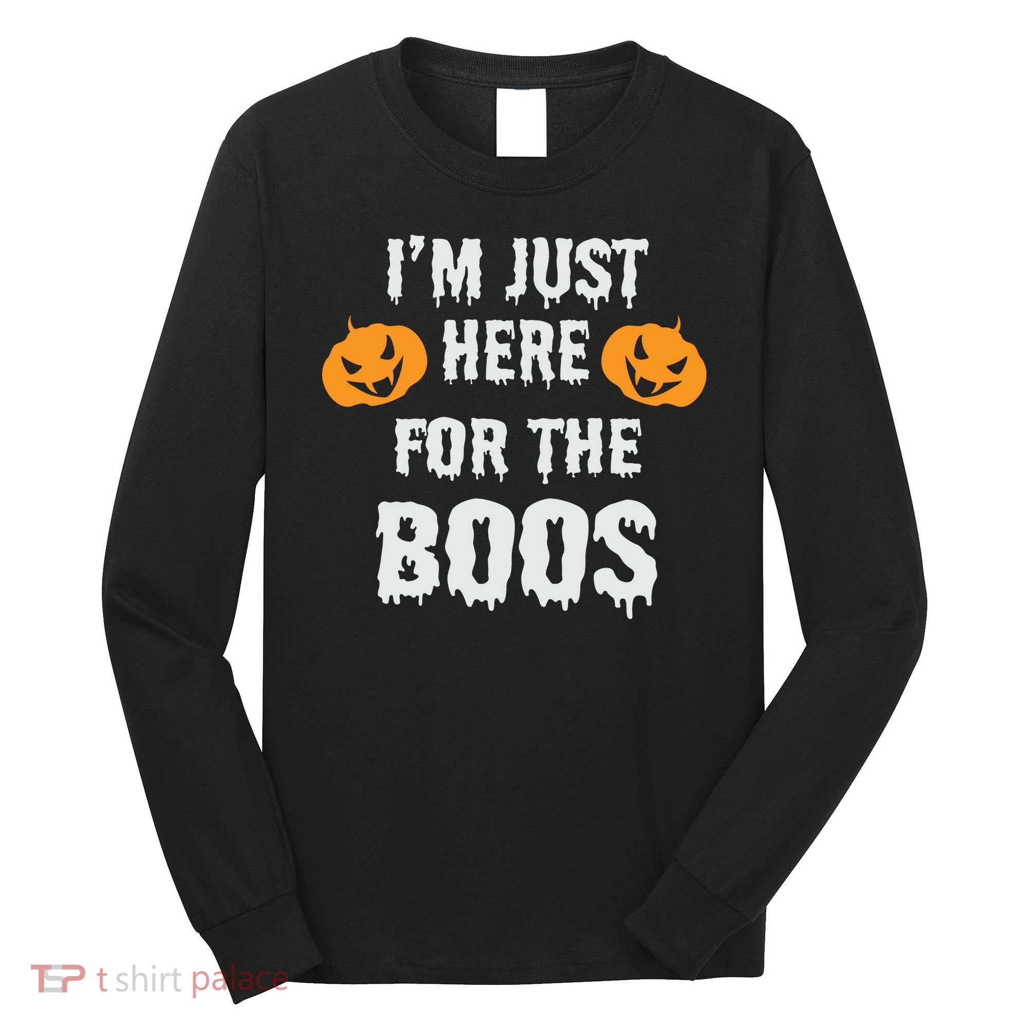 I'm Just Here For The Boos Pumpkin Halloween Day Long Sleeve Shirt