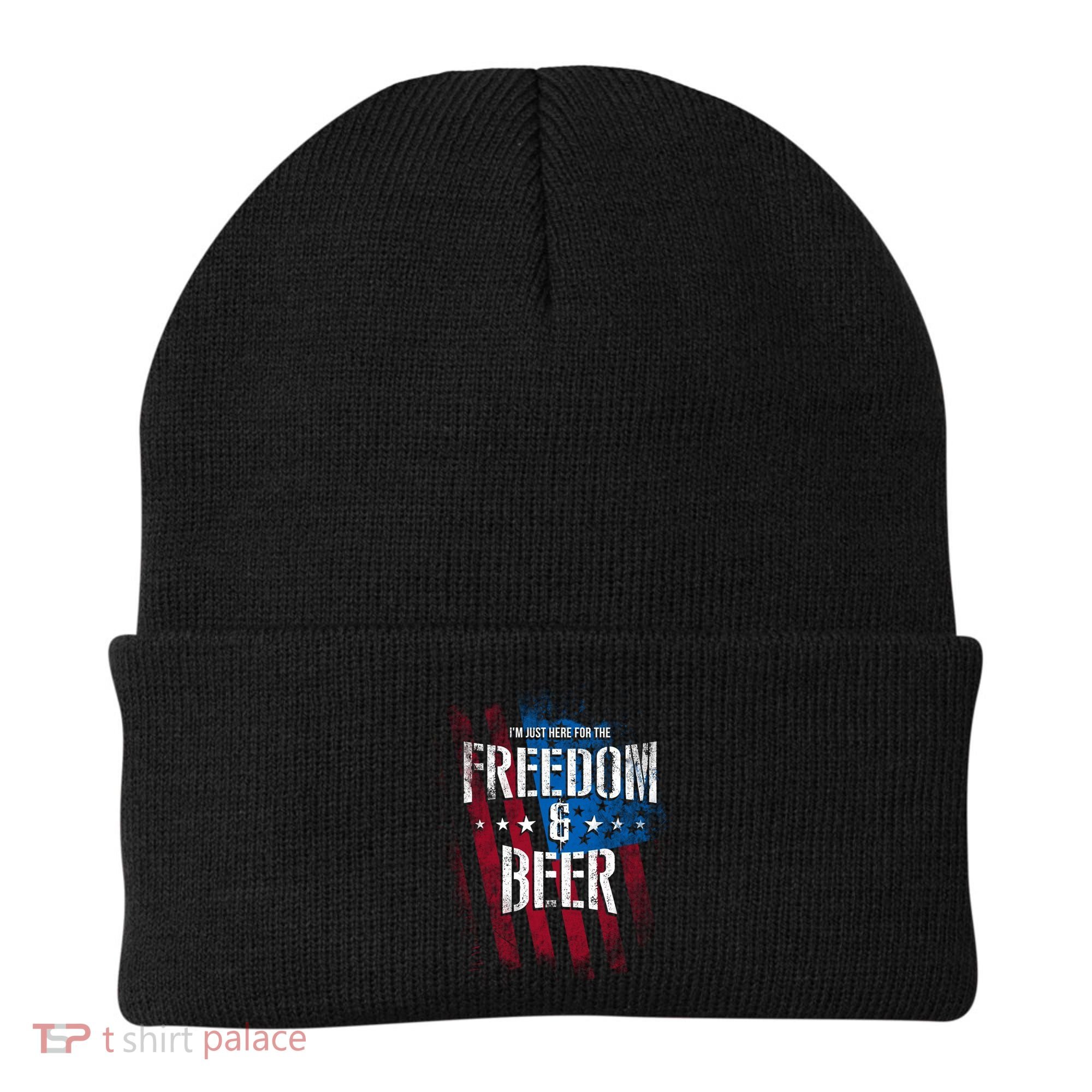 Im Just Here For The Freedom And Beer Funny Patriotic Gift Beanie