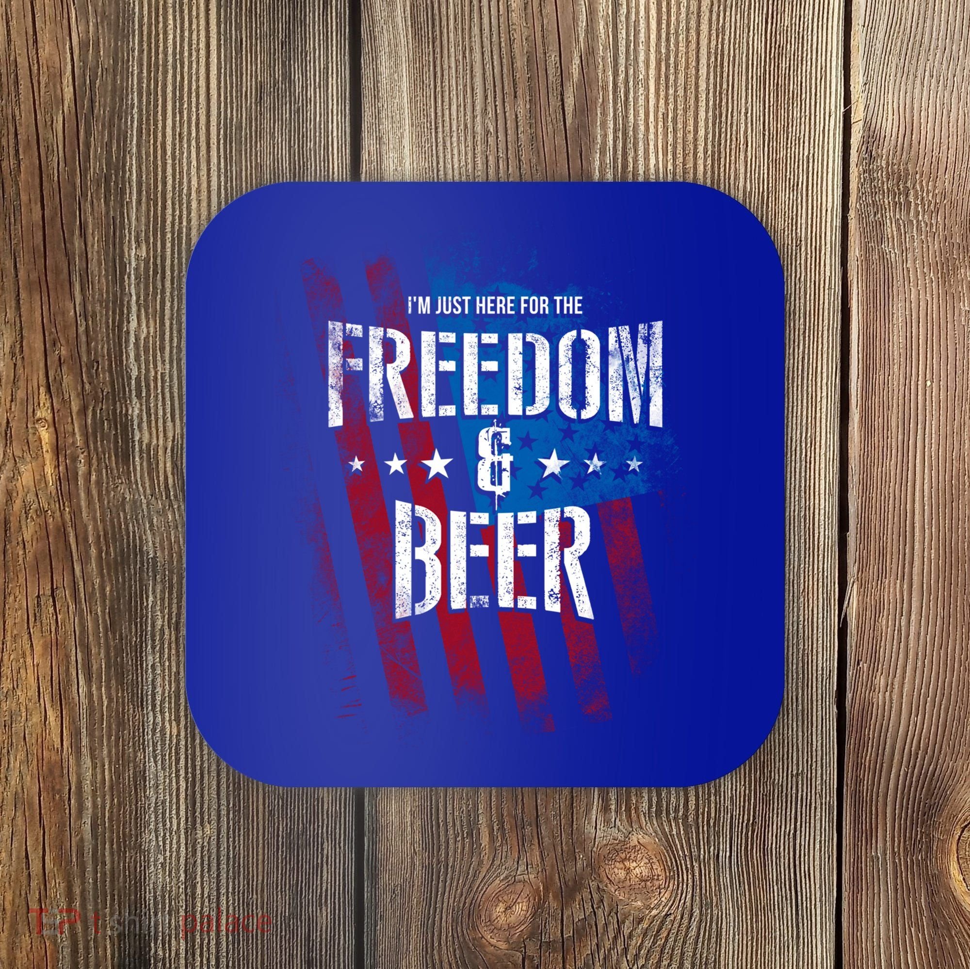Im Just Here For The Freedom And Beer Funny Patriotic Gift Coaster