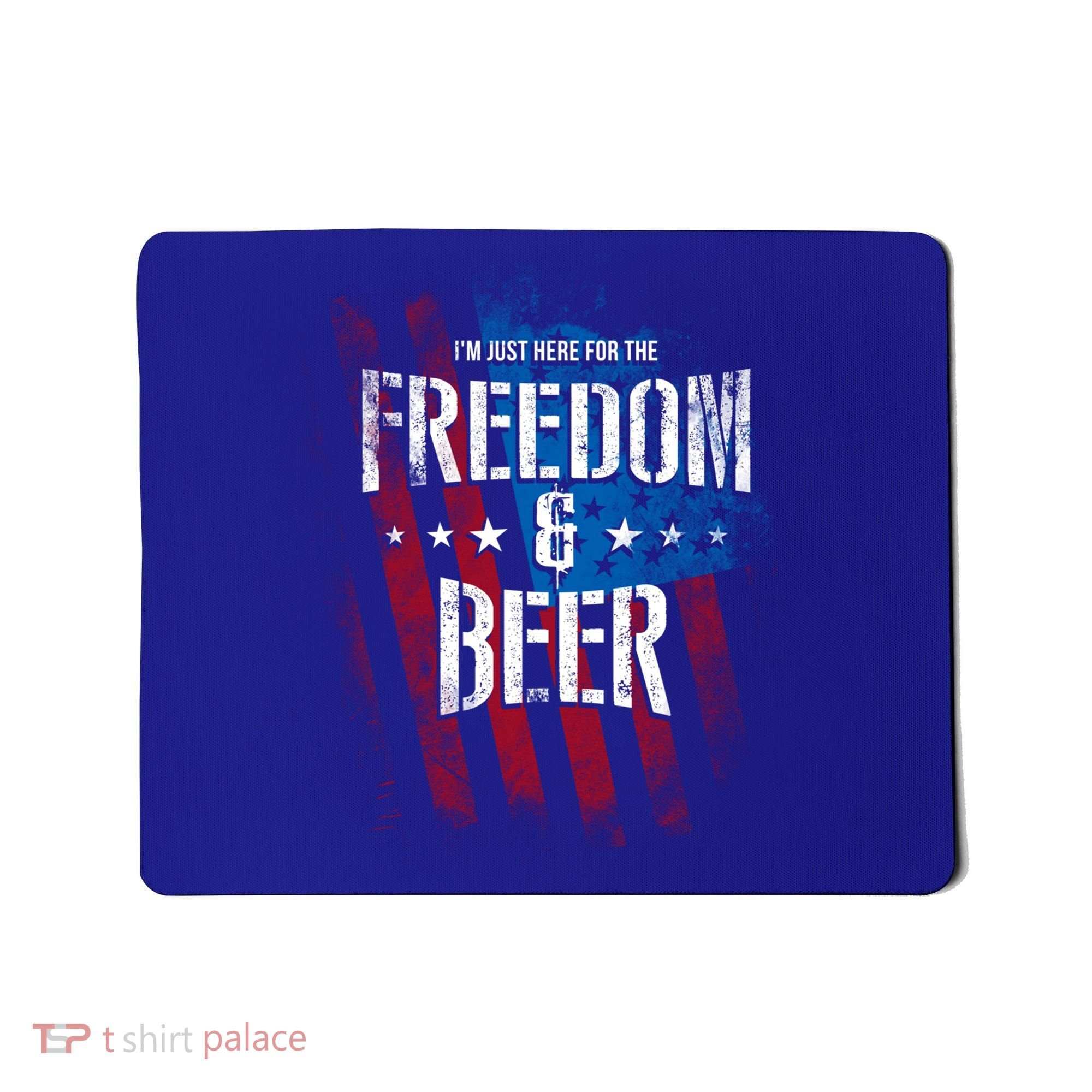 Im Just Here For The Freedom And Beer Funny Patriotic Gift Mousepad