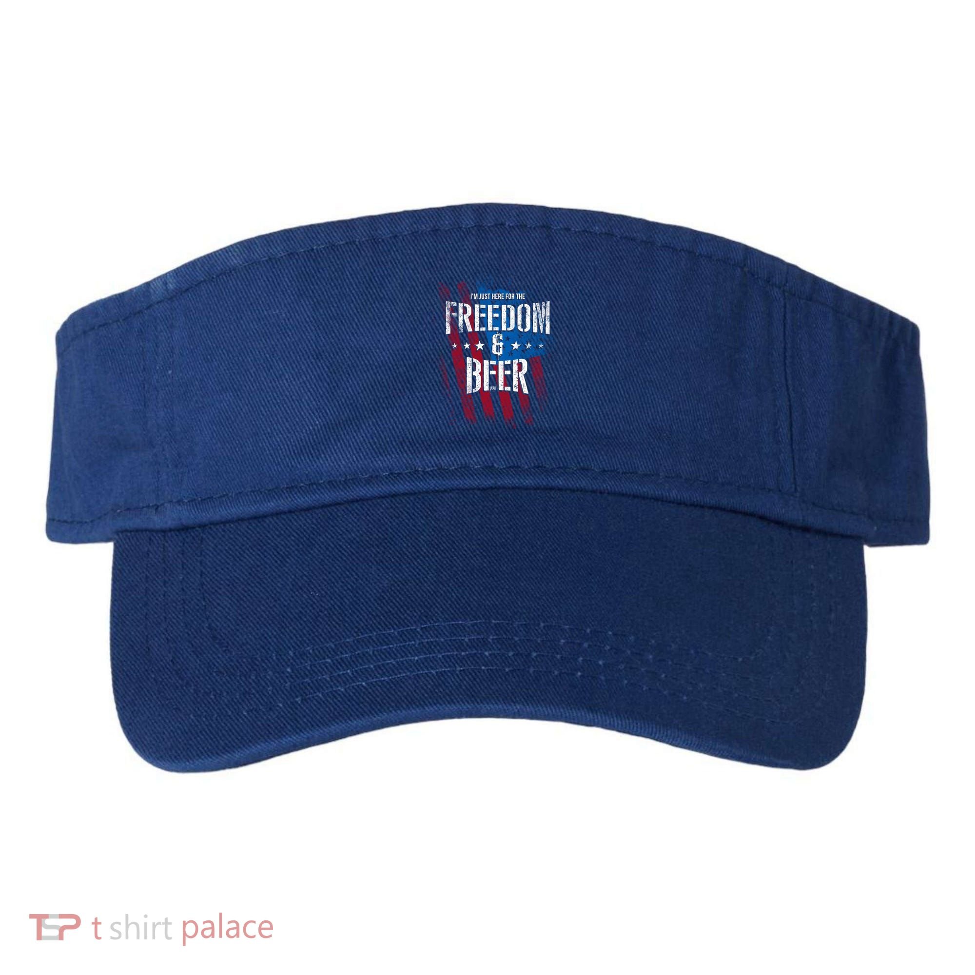 Im Just Here For The Freedom And Beer Funny Patriotic Gift Visor