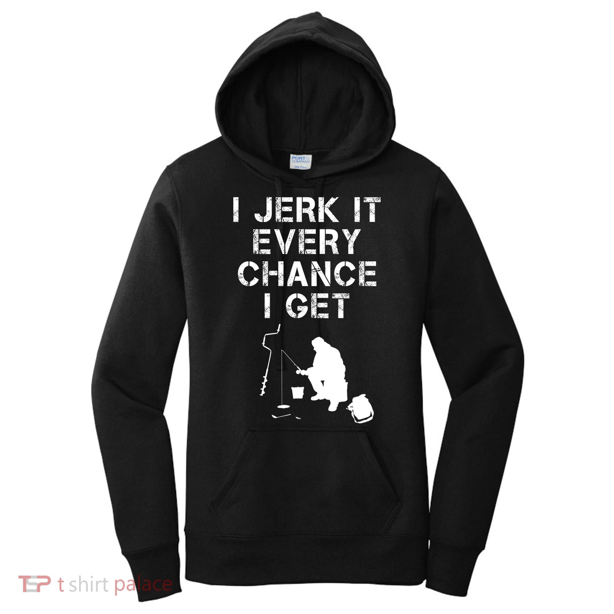 I Jerk It Every Chance I Get Funny Fishing Women's Hoodie