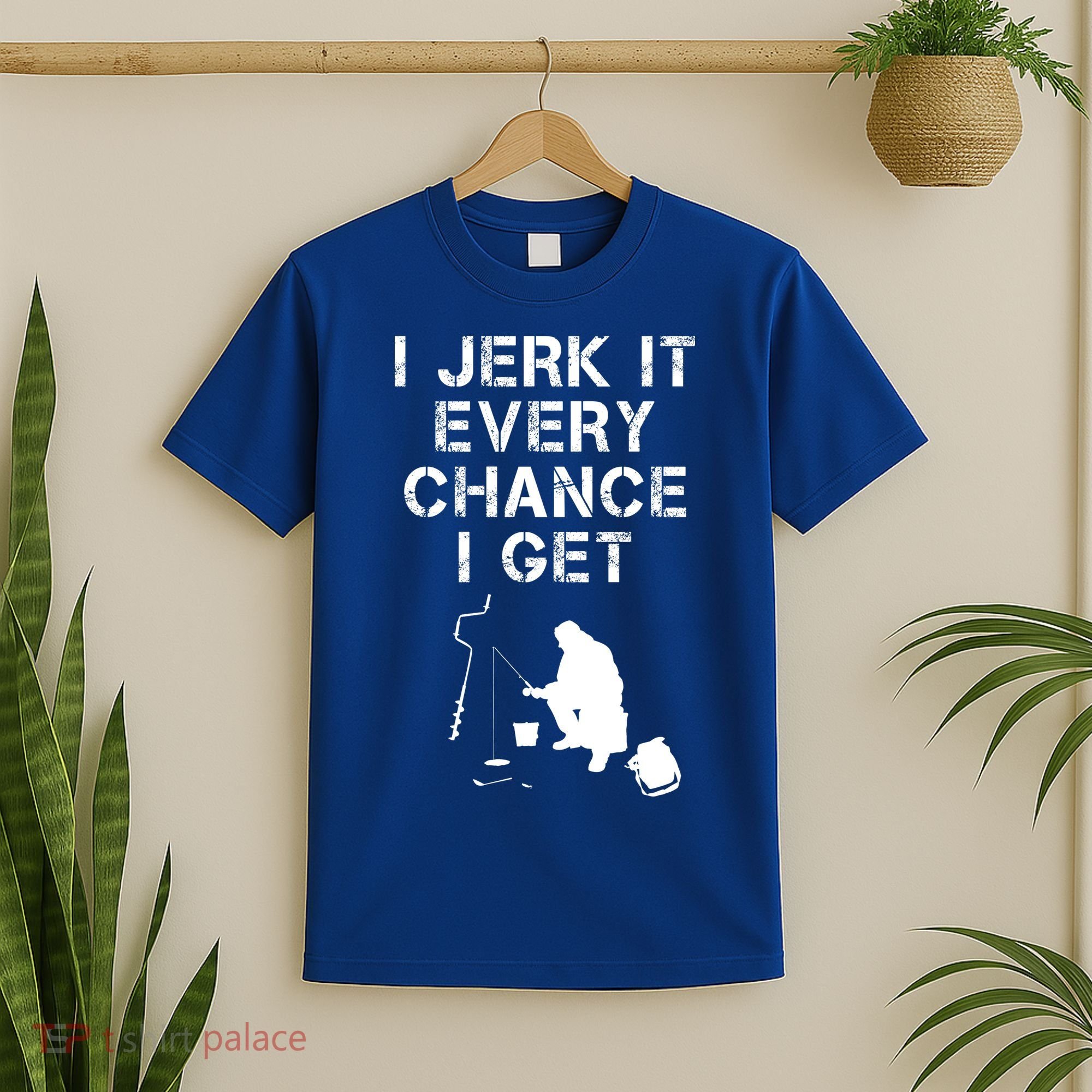 I Jerk It Every Chance I Get Funny Fishing T-Shirt