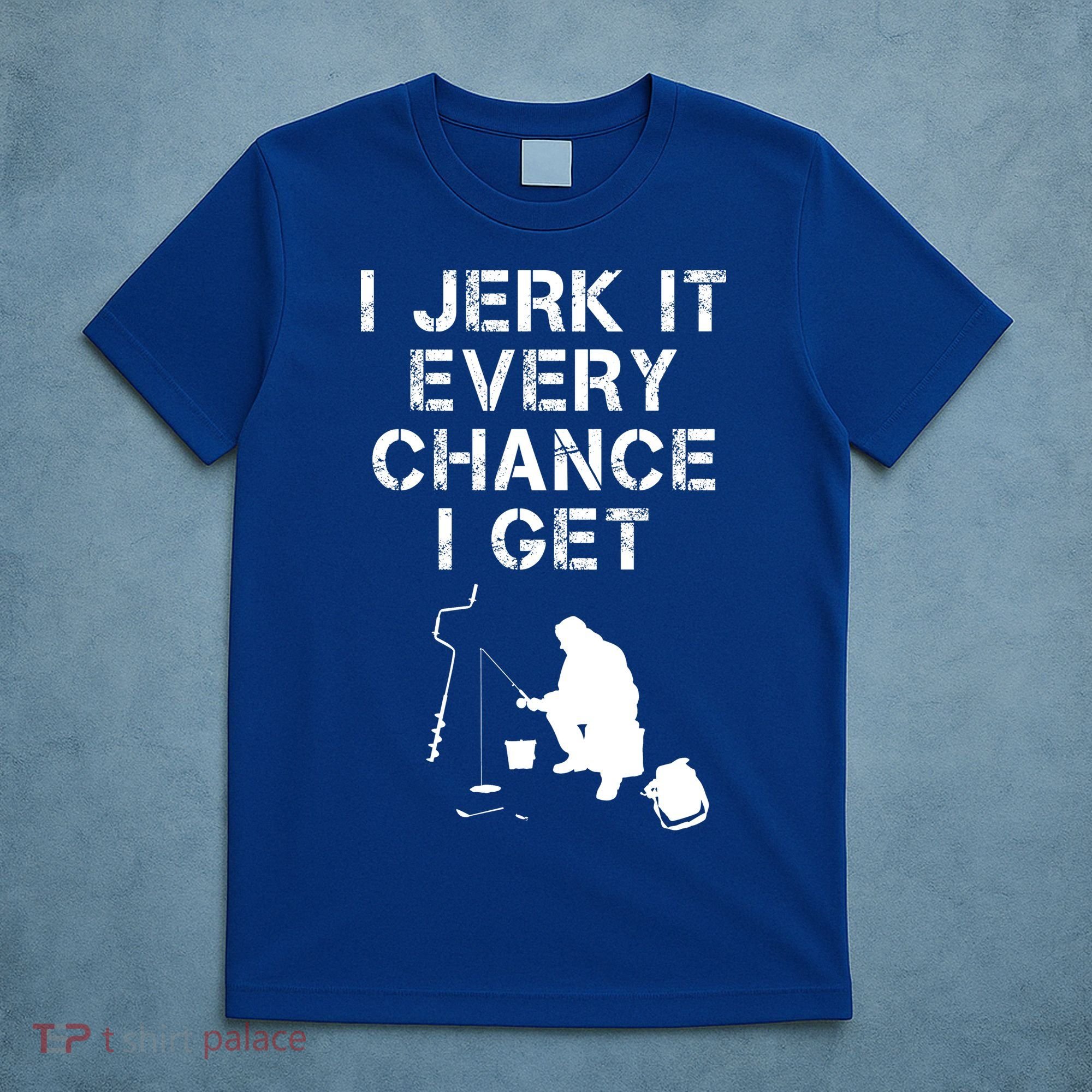 I Jerk It Every Chance I Get Funny Fishing T-Shirt