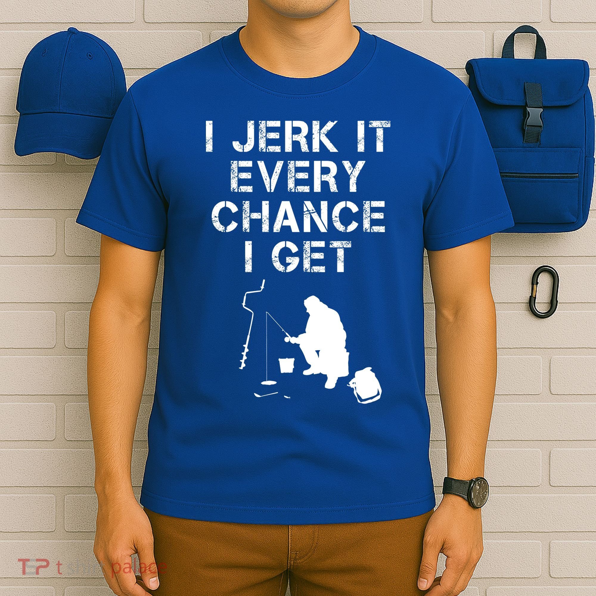 I Jerk It Every Chance I Get Funny Fishing T-Shirt