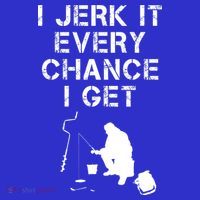 I Jerk It Every Chance I Get Funny Fishing T-Shirt thumb 7