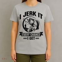 I Jerk It Every Chance I Get Funny Fishing Gift T-Shirt thumb 4