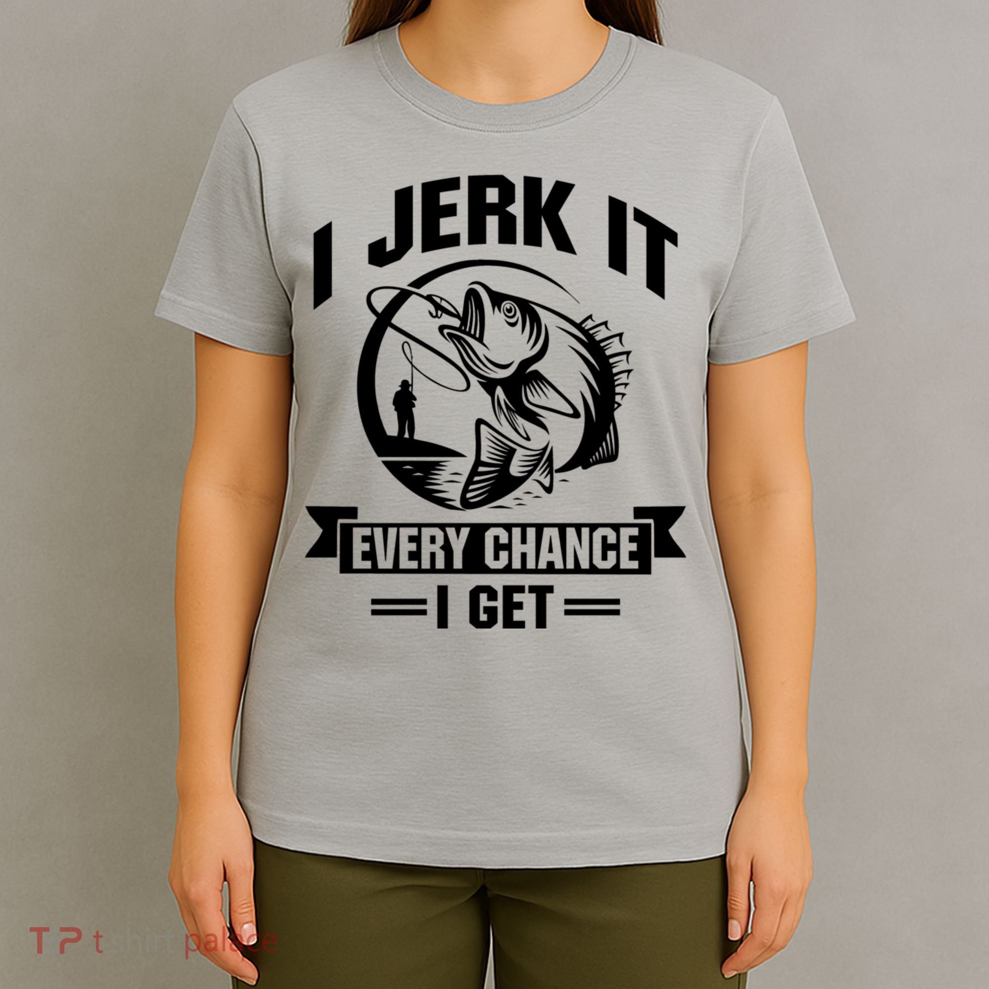 I Jerk It Every Chance I Get Funny Fishing Gift T-Shirt