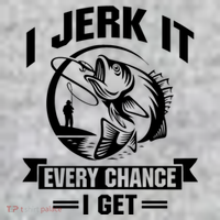 I Jerk It Every Chance I Get Funny Fishing Gift T-Shirt thumb 7