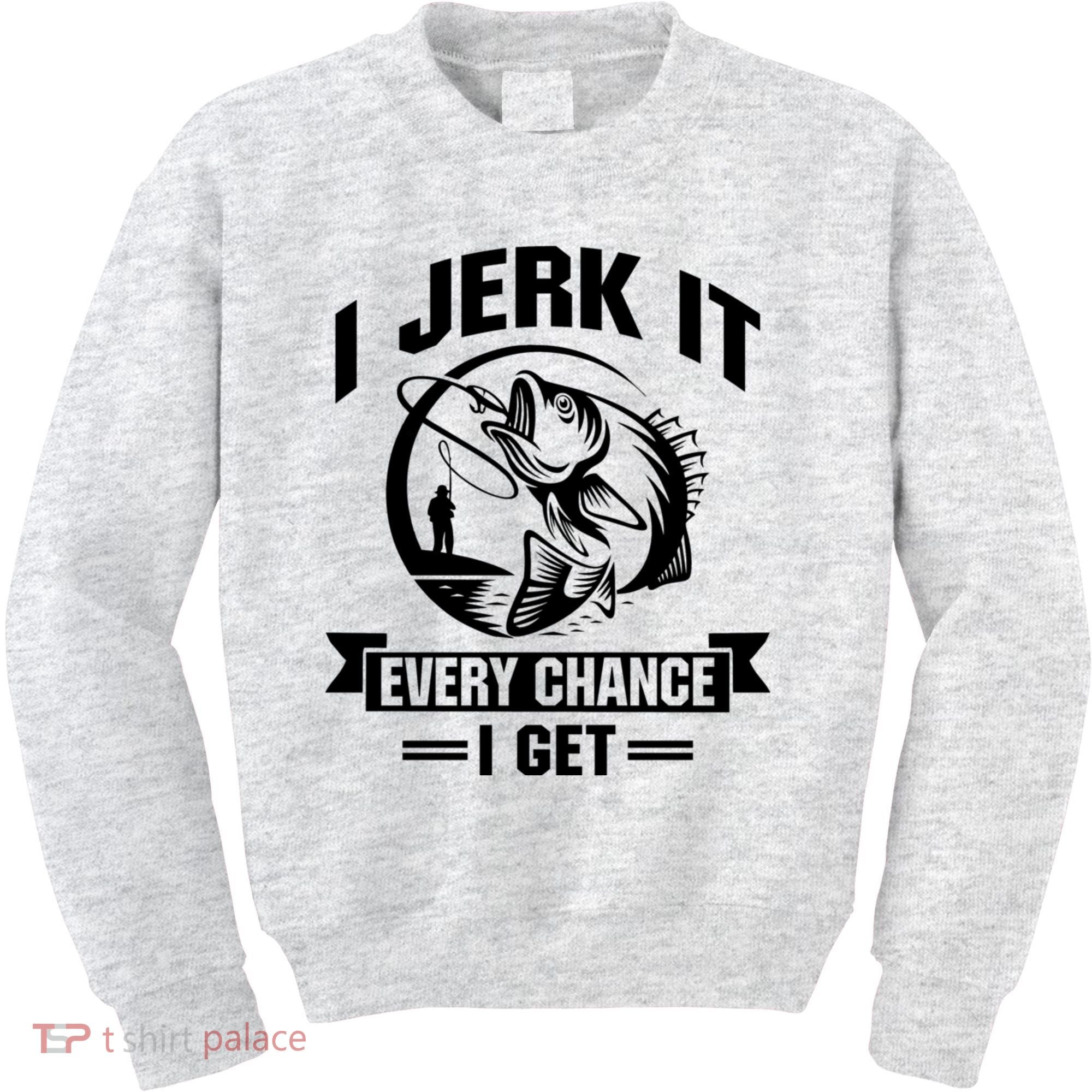 I Jerk It Every Chance I Get Funny Fishing Gift Kids Sweatshirt