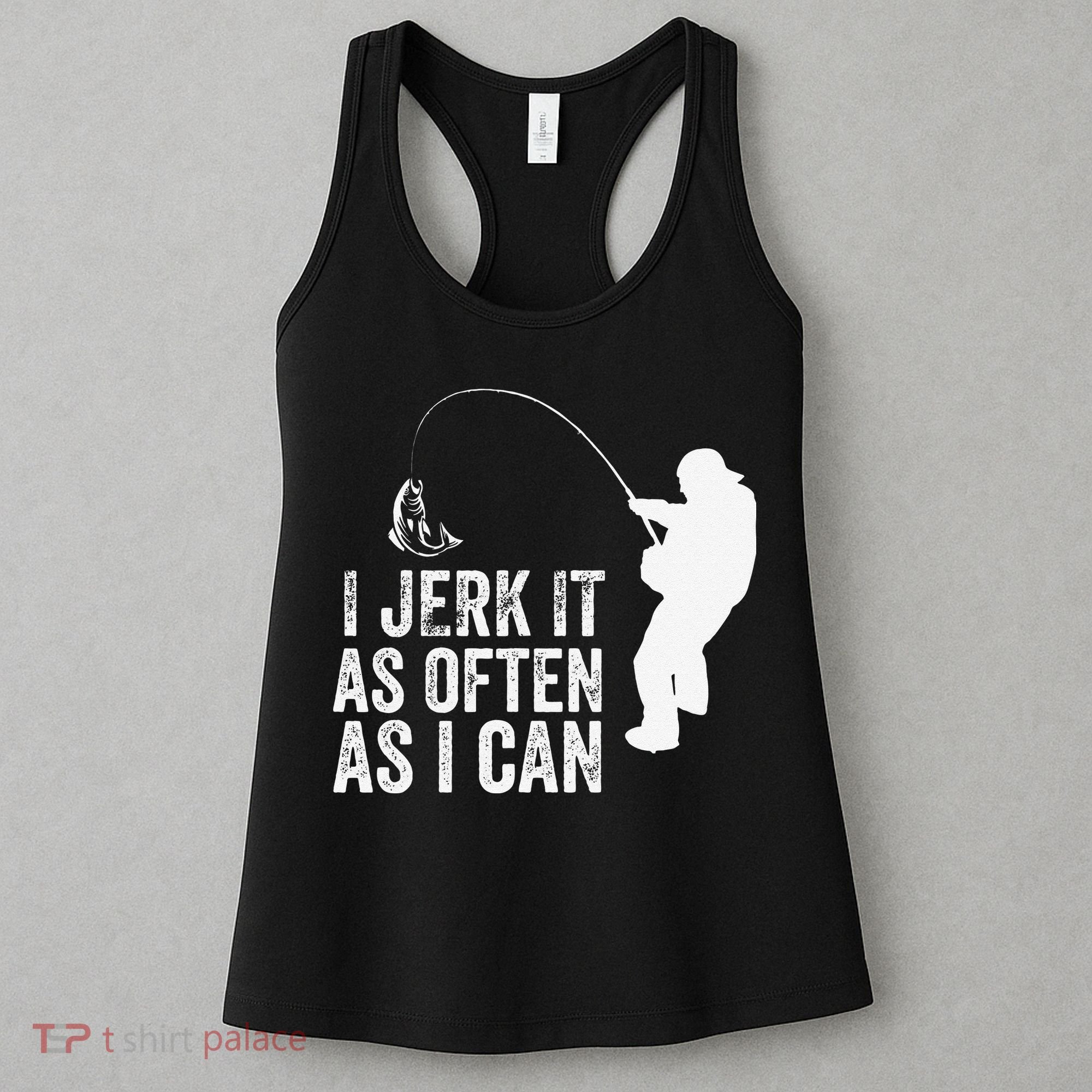 I Jerk It As Often As I Can Funny Humor Fishing Women's Tank Top