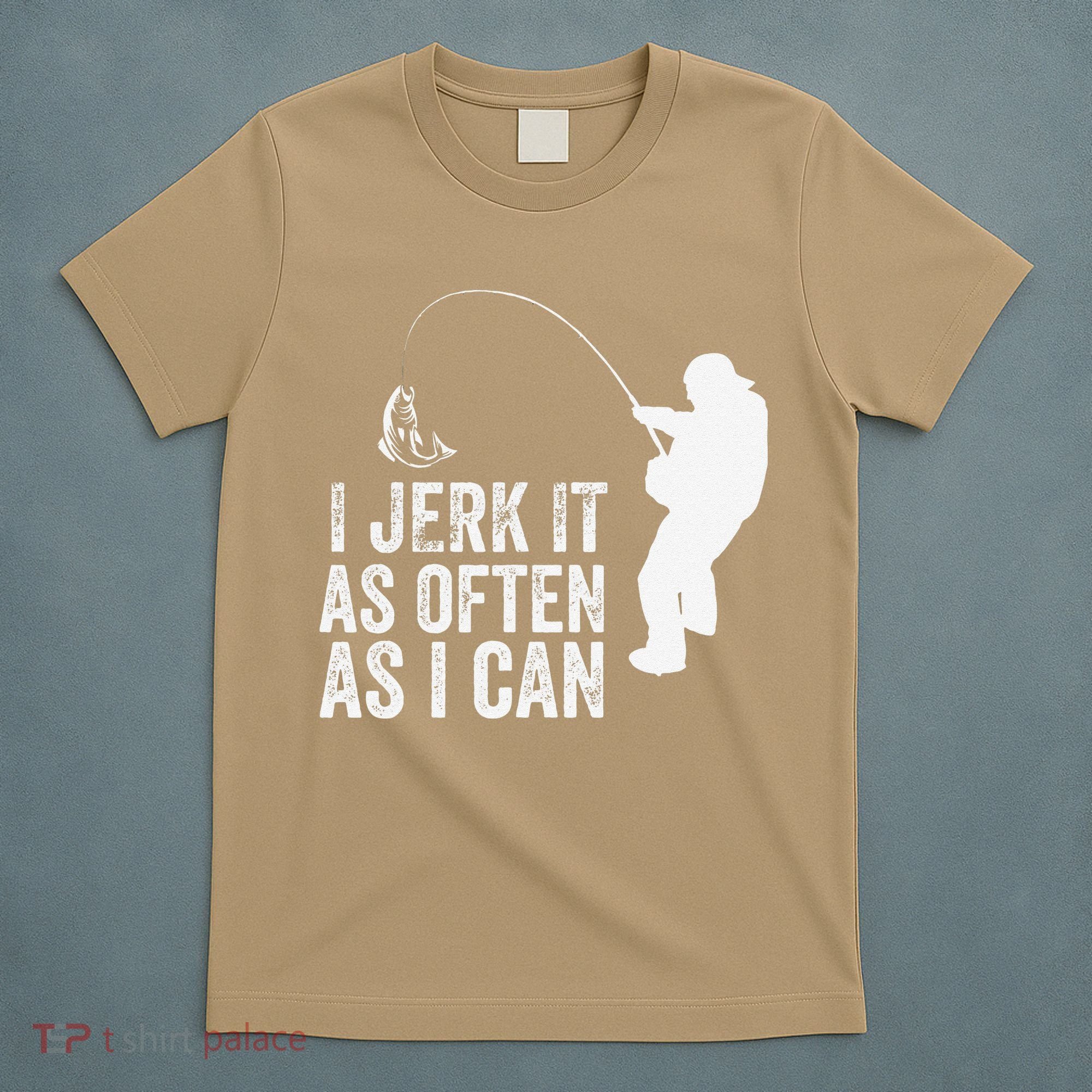 I Jerk It As Often As I Can Funny Humor Fishing T-Shirt
