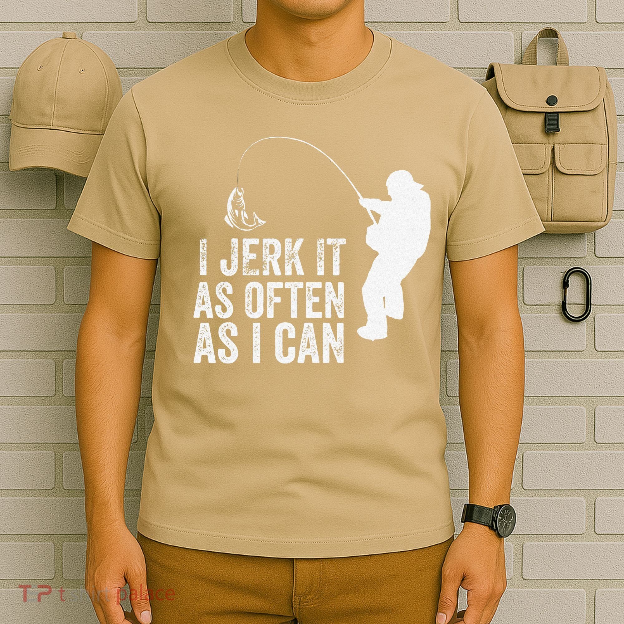 I Jerk It As Often As I Can Funny Humor Fishing T-Shirt