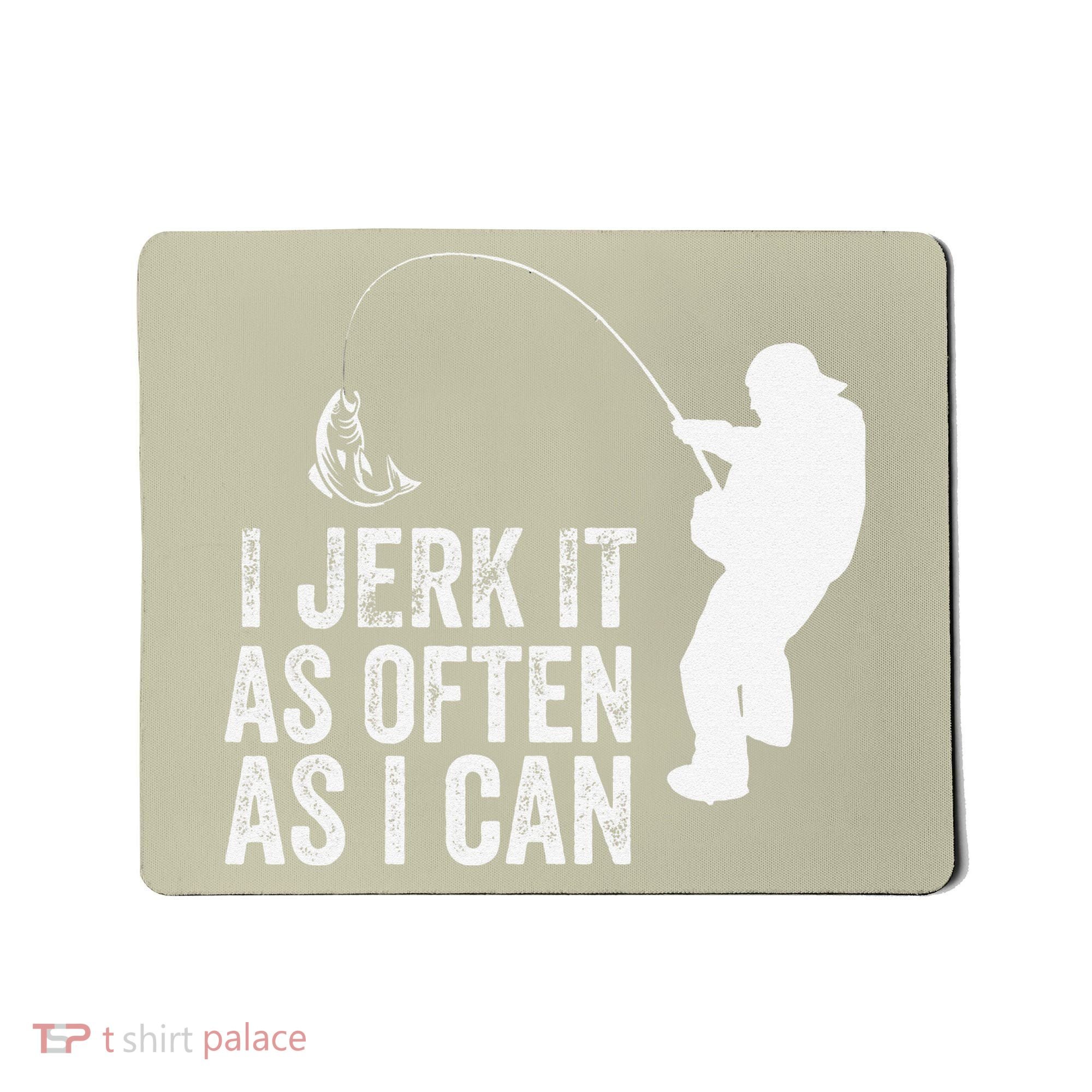 I Jerk It As Often As I Can Funny Humor Fishing Mousepad
