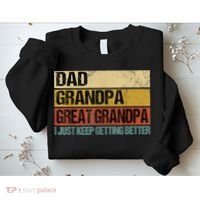 I Just Keep Getting Better Dad Grandpa Great Grandpa Sweatshirt thumb 2