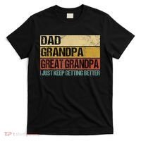 I Just Keep Getting Better Dad Grandpa Great Grandpa T-Shirt thumb 0