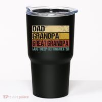 I Just Keep Getting Better Dad Grandpa Great Grandpa Tumbler thumb 0