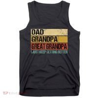I Just Keep Getting Better Dad Grandpa Great Grandpa Tank Top thumb 0