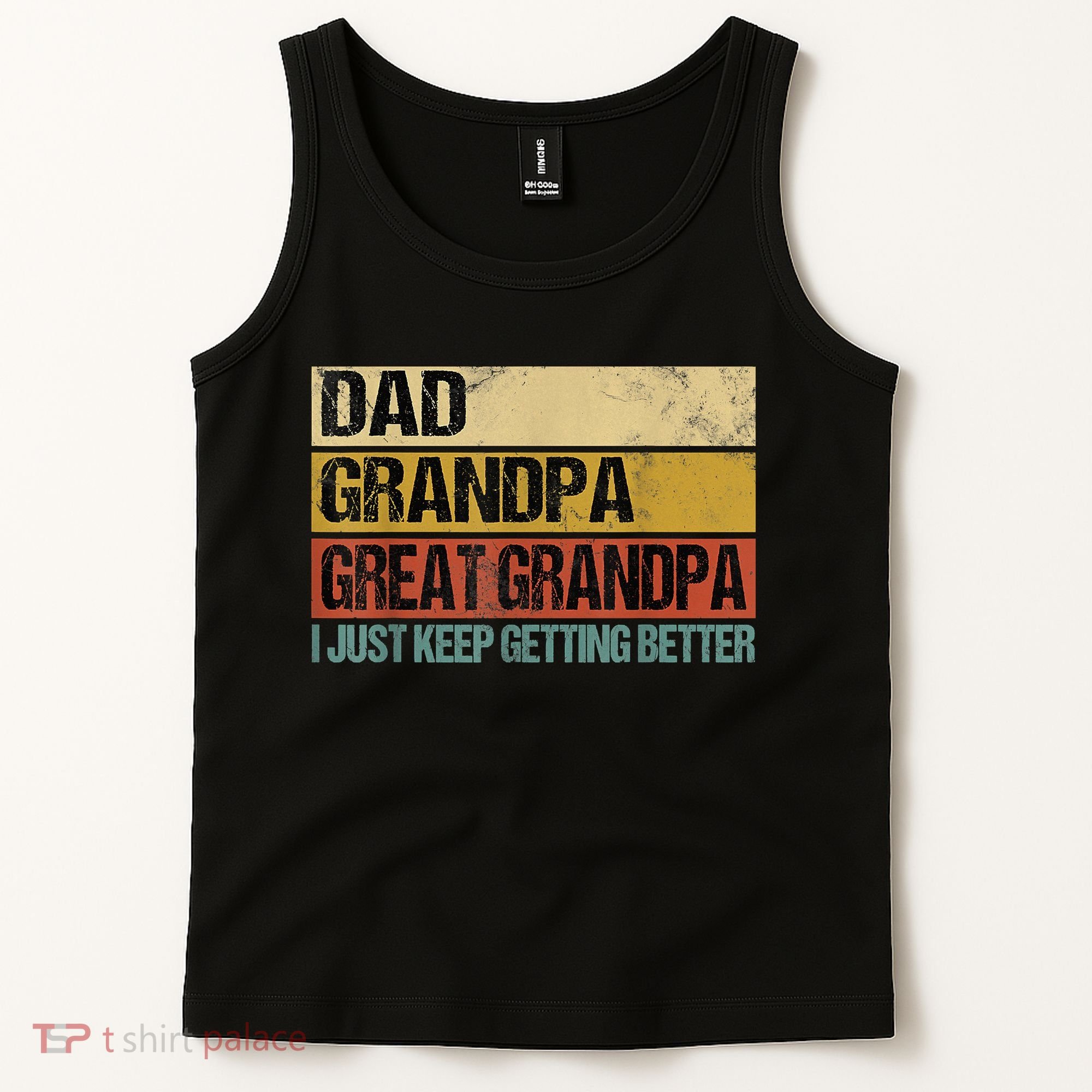 I Just Keep Getting Better Dad Grandpa Great Grandpa Tank Top