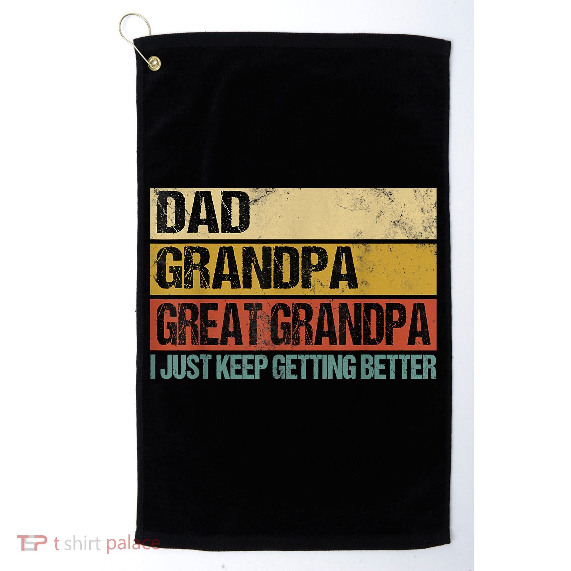 I Just Keep Getting Better Dad Grandpa Great Grandpa Golf Towel