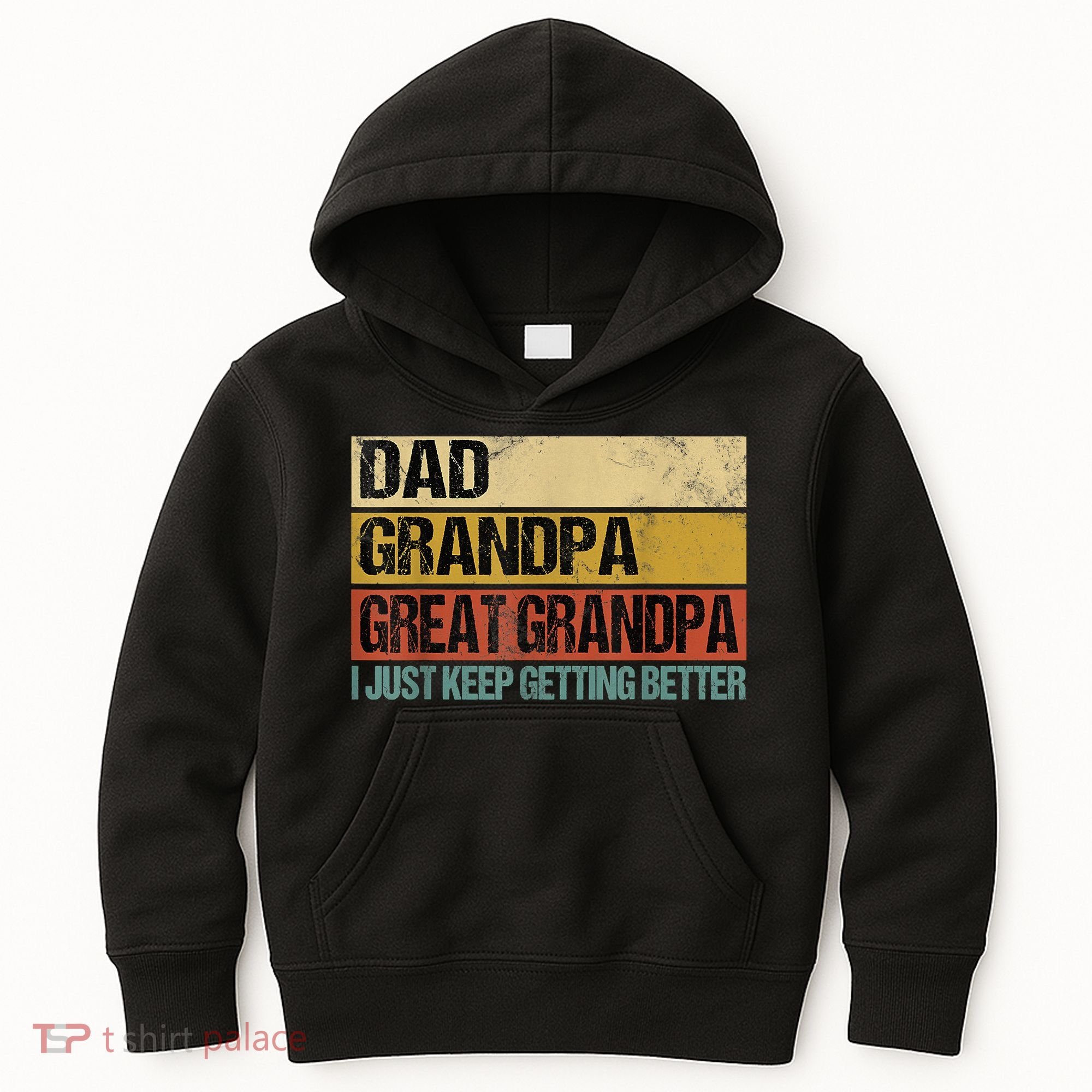 I Just Keep Getting Better Dad Grandpa Great Grandpa Kids Hoodie