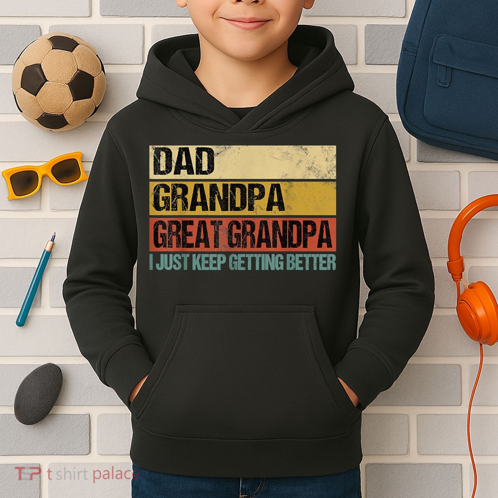 I Just Keep Getting Better Dad Grandpa Great Grandpa Kids Hoodie