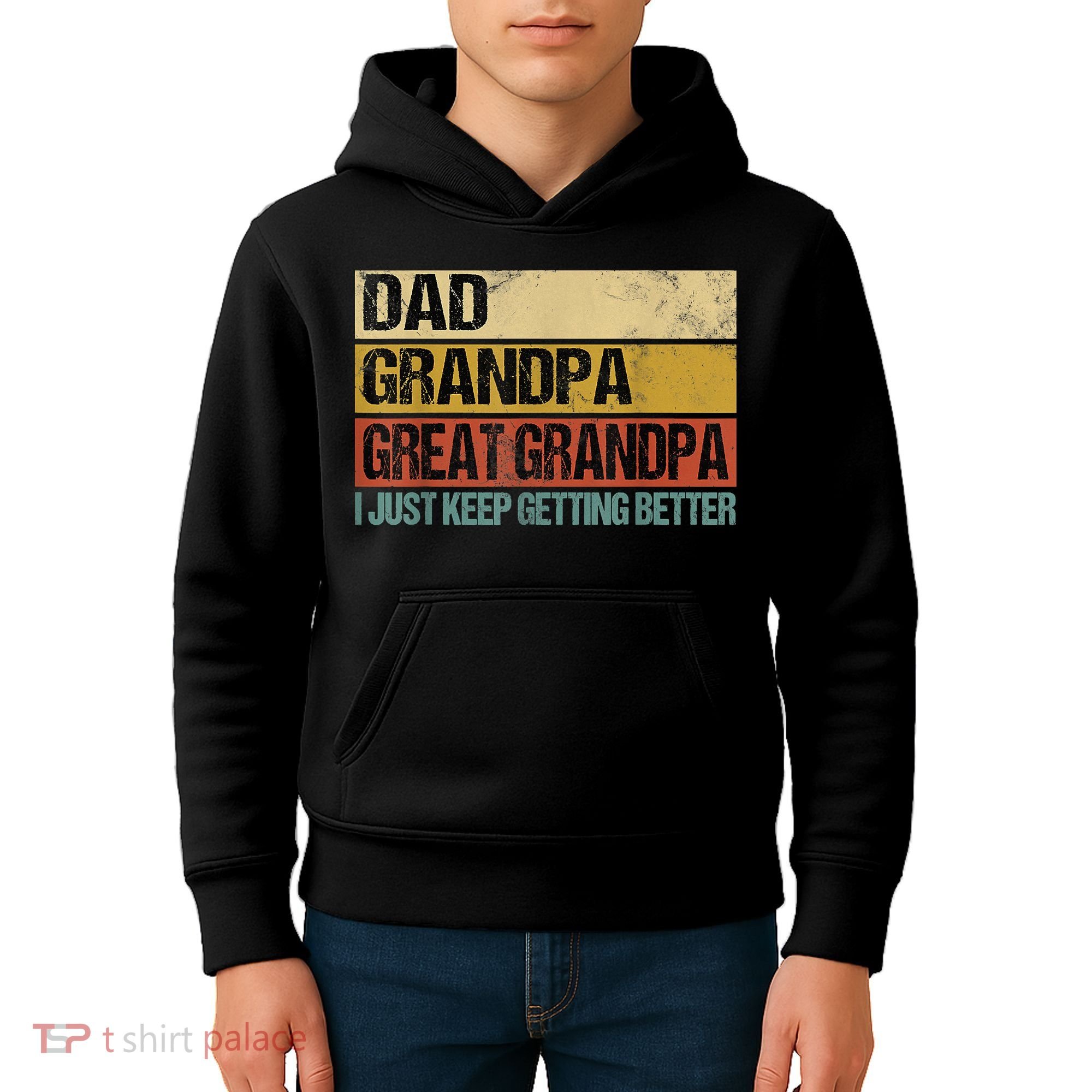 I Just Keep Getting Better Dad Grandpa Great Grandpa Kids Hoodie