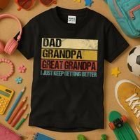 I Just Keep Getting Better Dad Grandpa Great Grandpa Kids T-Shirt thumb 3