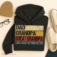 I Just Keep Getting Better Dad Grandpa Great Grandpa Hoodie thumb 4
