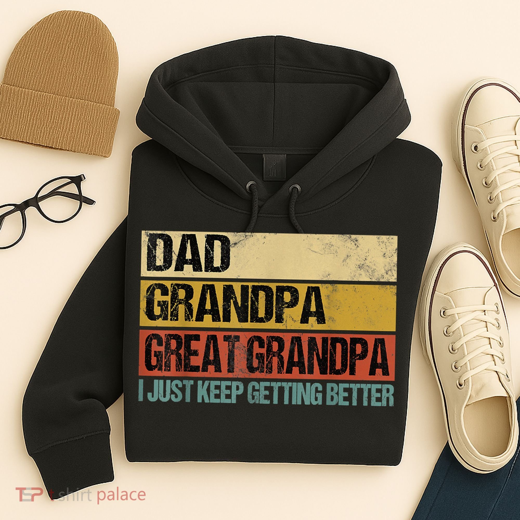 I Just Keep Getting Better Dad Grandpa Great Grandpa Hoodie