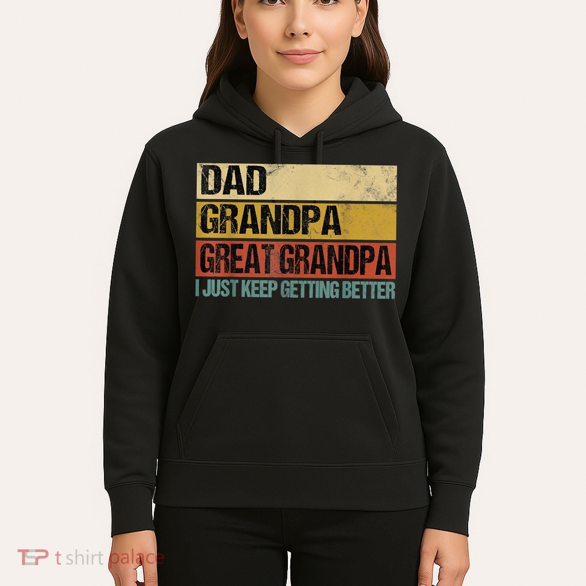 I Just Keep Getting Better Dad Grandpa Great Grandpa Hoodie