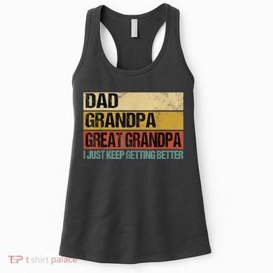 I Just Keep Getting Better Dad Grandpa Great Grandpa Women's Tank Top