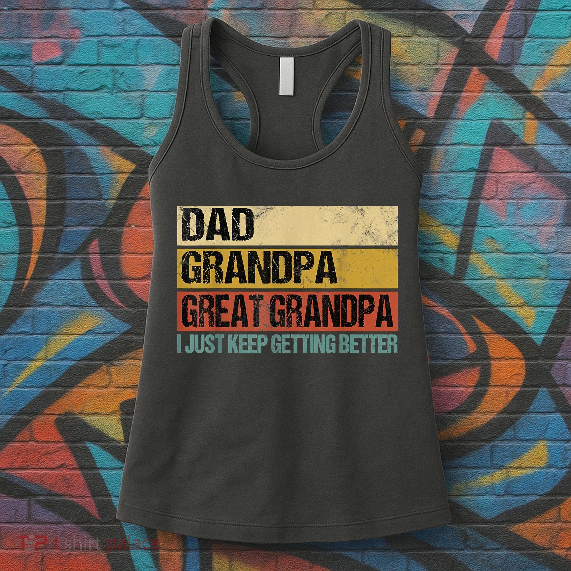 I Just Keep Getting Better Dad Grandpa Great Grandpa Women's Tank Top