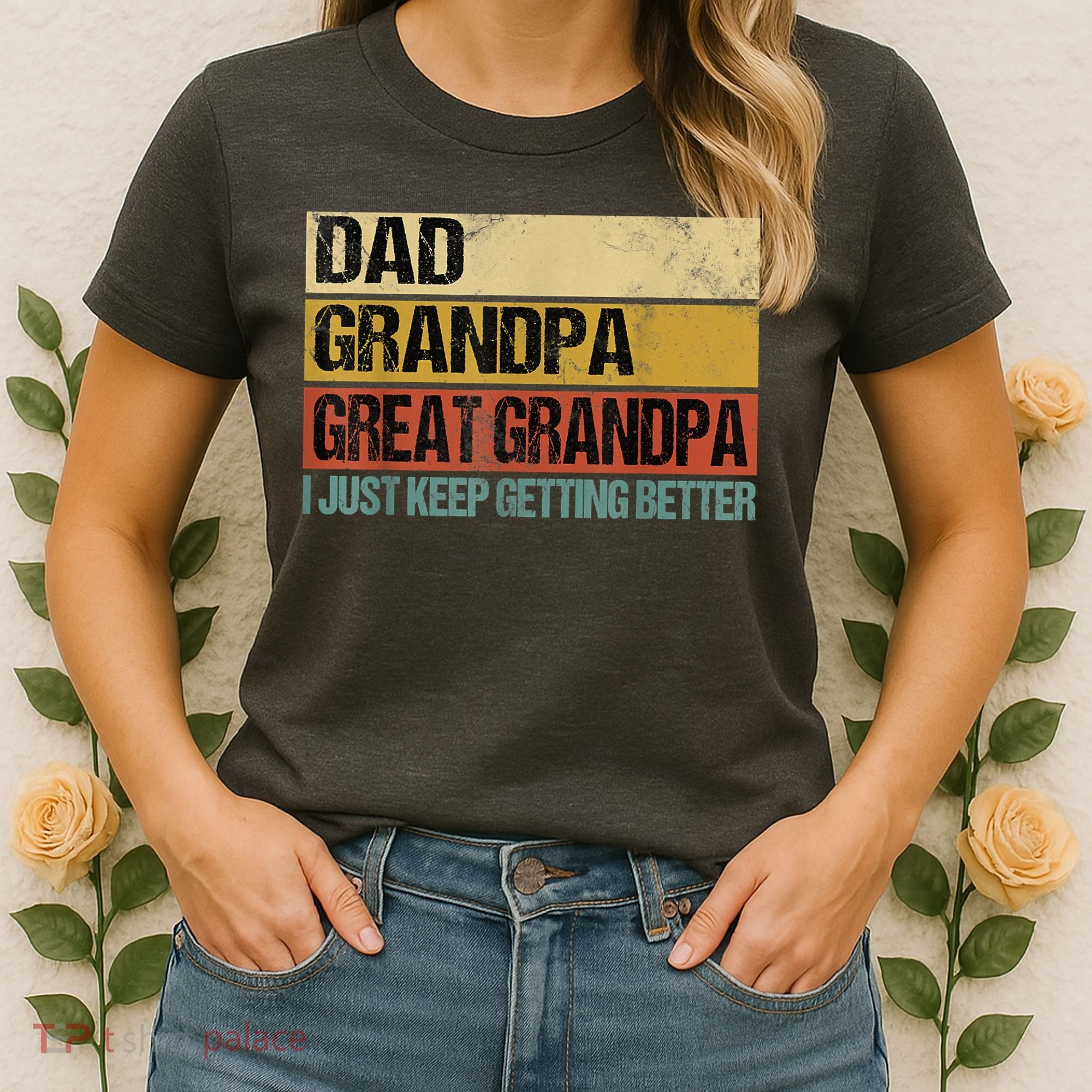 I Just Keep Getting Better Dad Grandpa Great Grandpa Women's T-Shirt