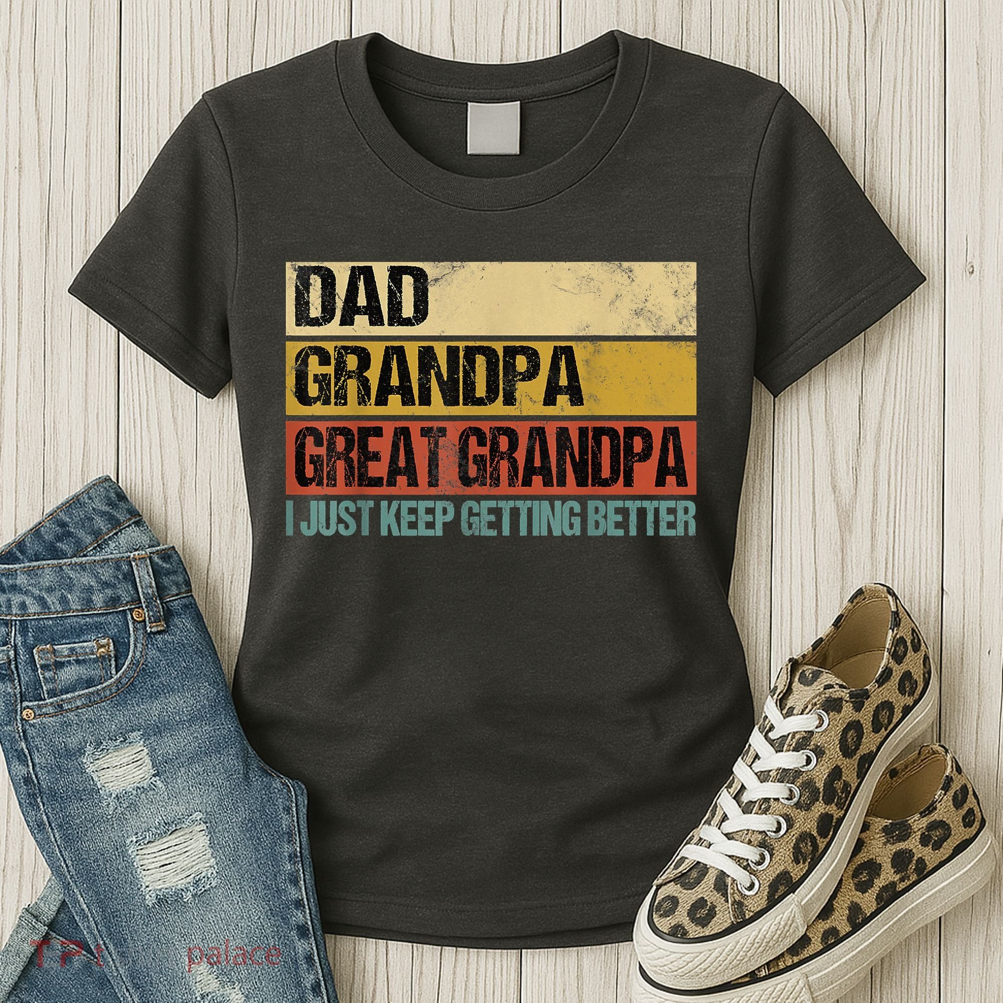 I Just Keep Getting Better Dad Grandpa Great Grandpa Women's T-Shirt