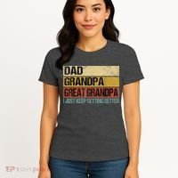 I Just Keep Getting Better Dad Grandpa Great Grandpa Women's T-Shirt thumb 4