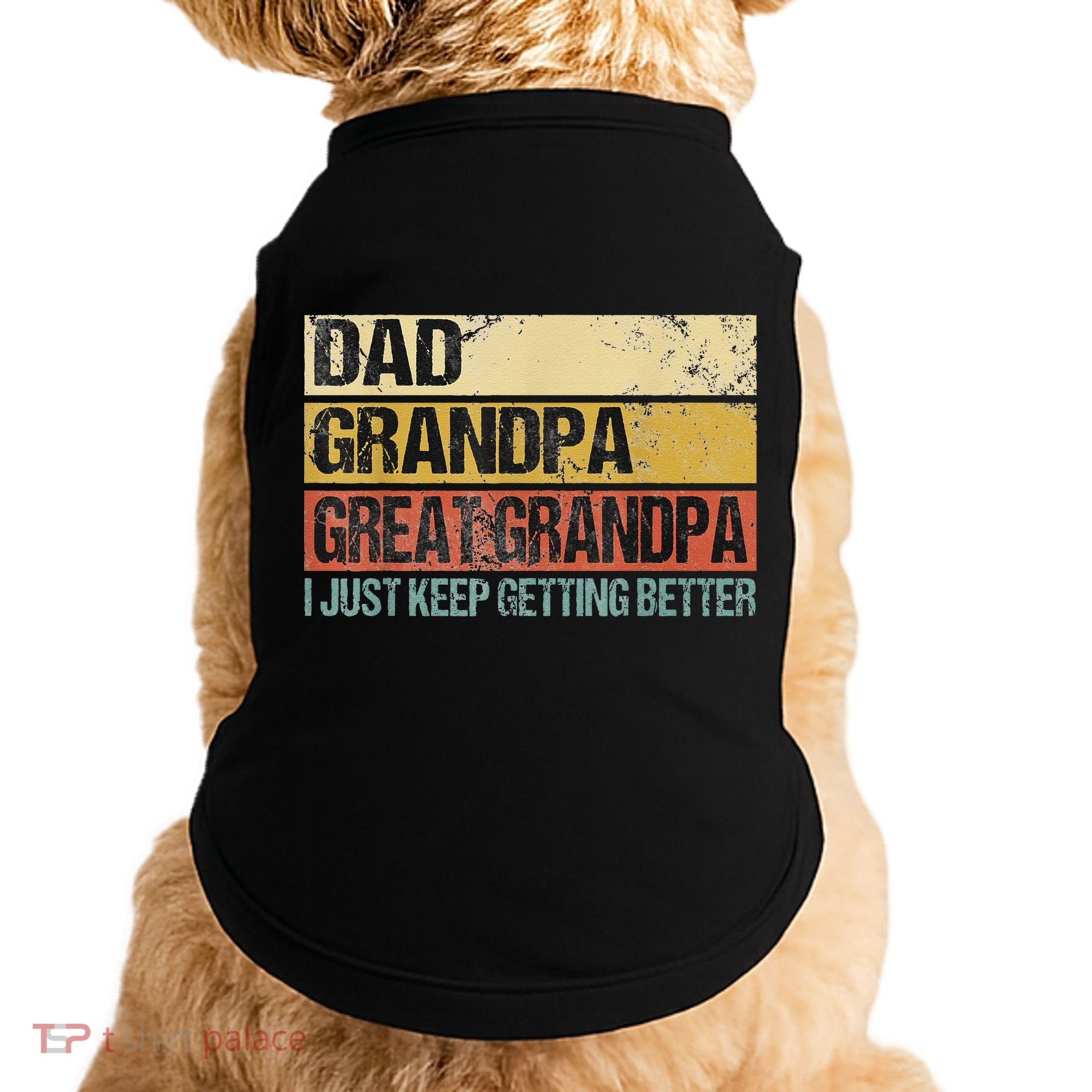 I Just Keep Getting Better Dad Grandpa Great Grandpa Doggie Tank