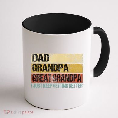I Just Keep Getting Better Dad Grandpa Great Grandpa Coffee Mug back