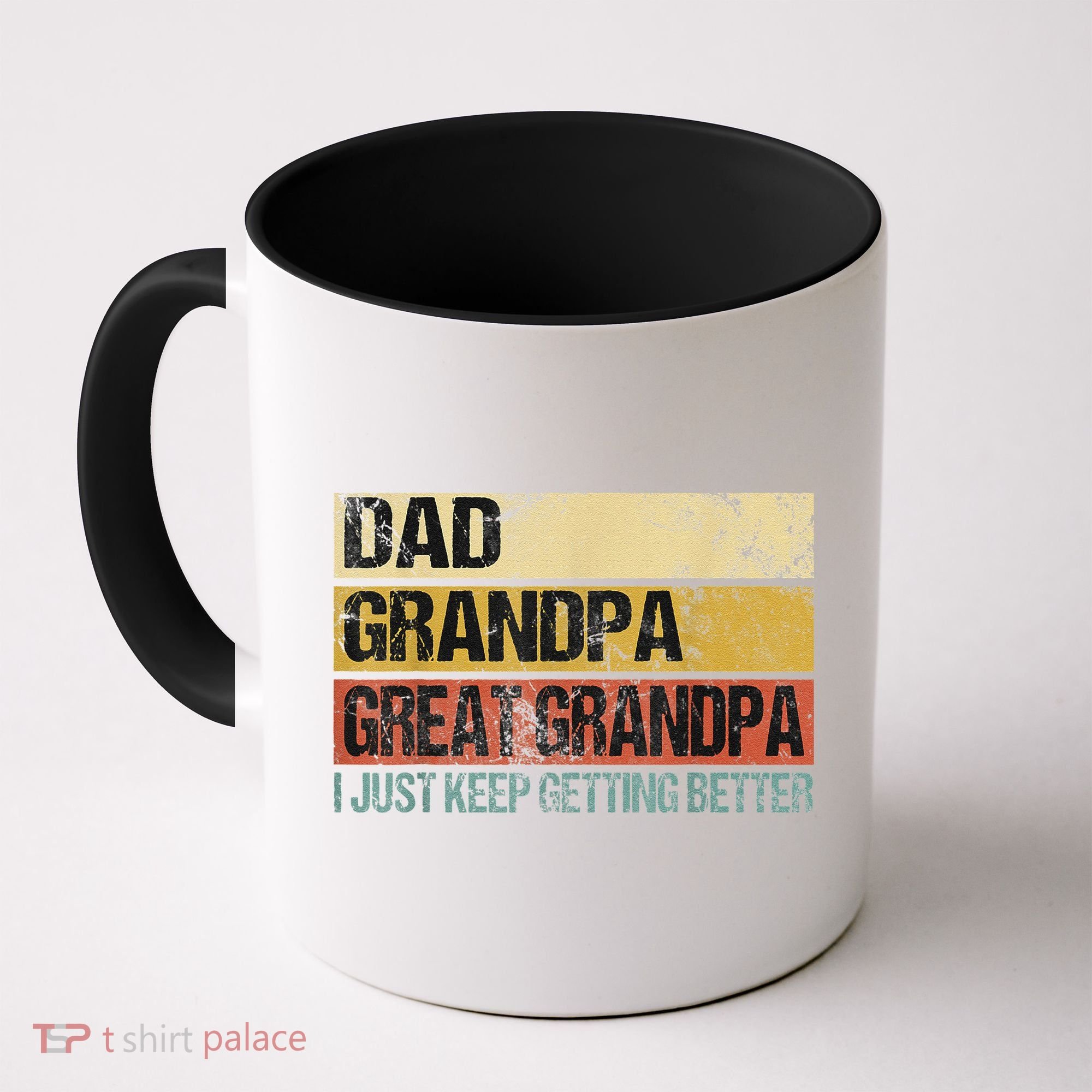 I Just Keep Getting Better Dad Grandpa Great Grandpa Coffee Mug