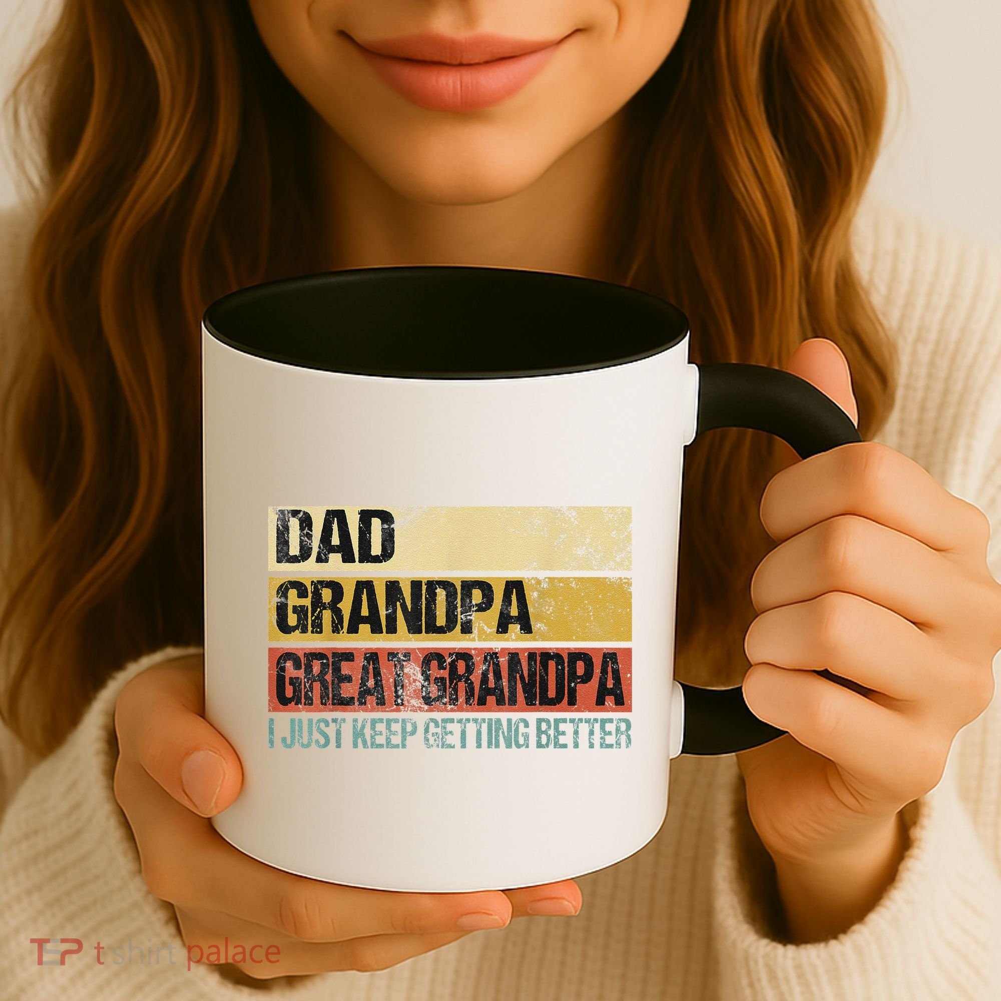 I Just Keep Getting Better Dad Grandpa Great Grandpa Coffee Mug
