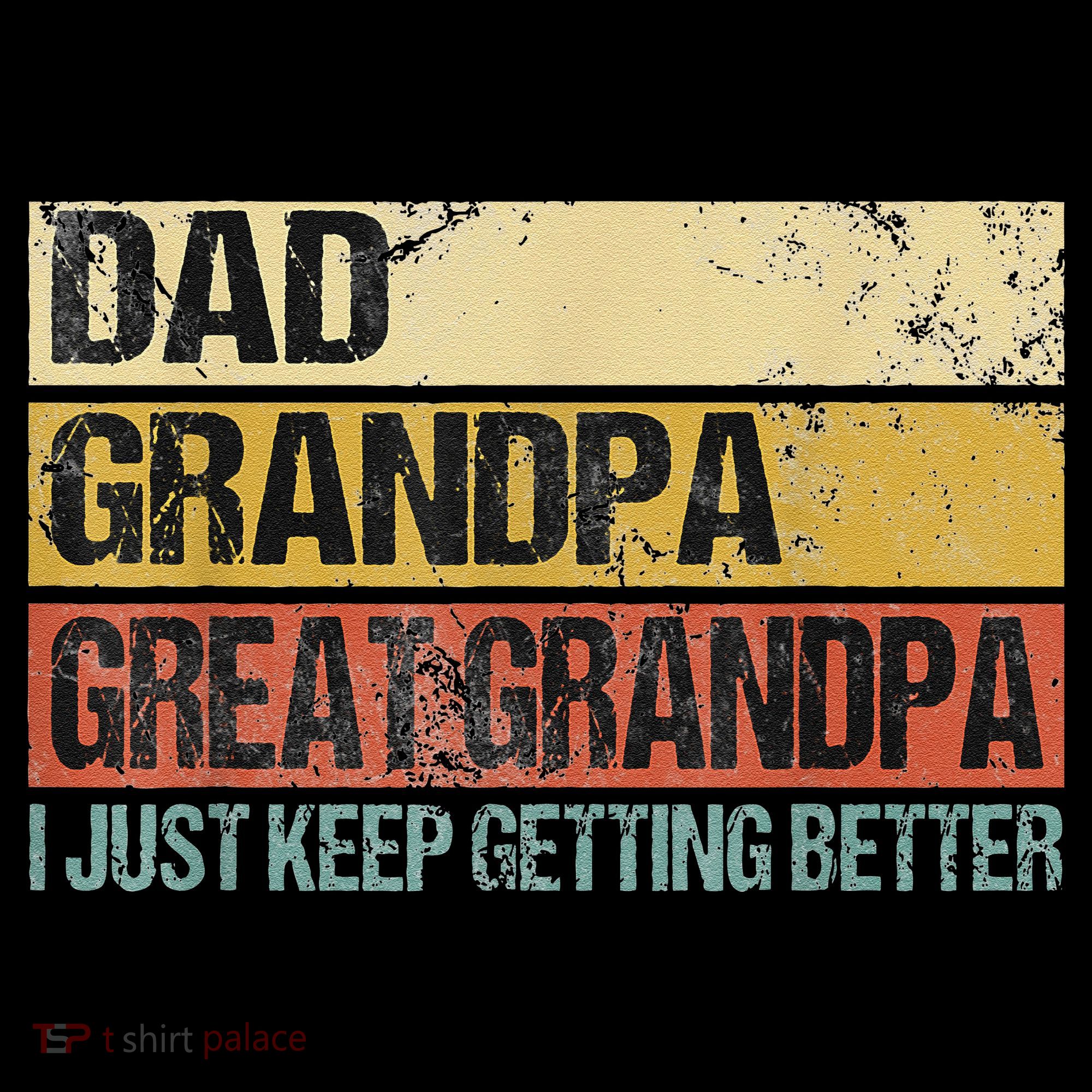 I Just Keep Getting Better Dad Grandpa Great Grandpa Coffee Mug