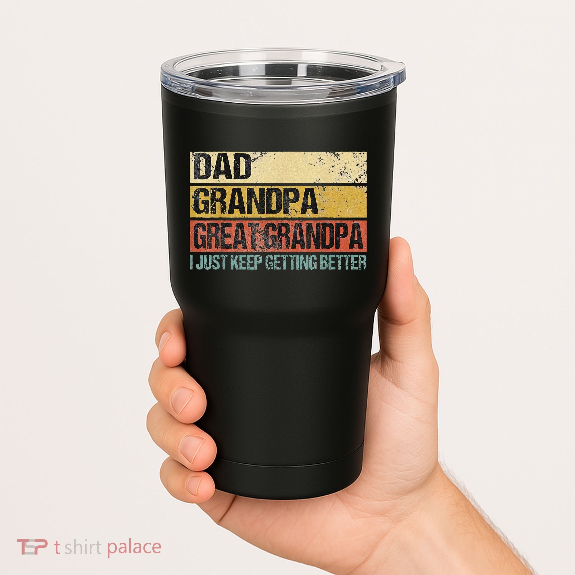 I Just Keep Getting Better Dad Grandpa Great Grandpa Tumbler