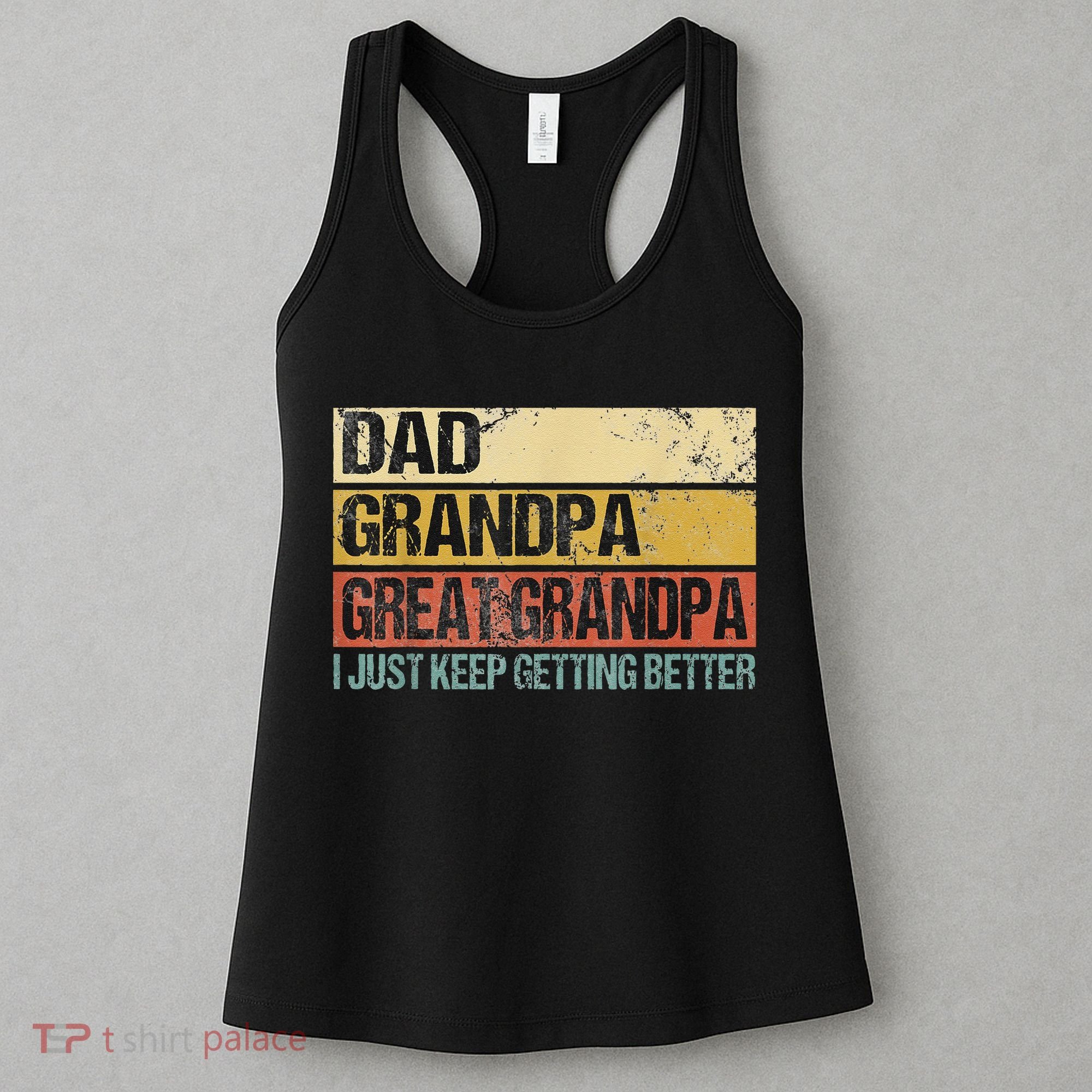 I Just Keep Getting Better Dad Grandpa Great Grandpa Women's Tank Top