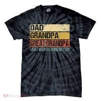 I Just Keep Getting Better Dad Grandpa Great Grandpa Tie-Dye T-Shirt thumb 0