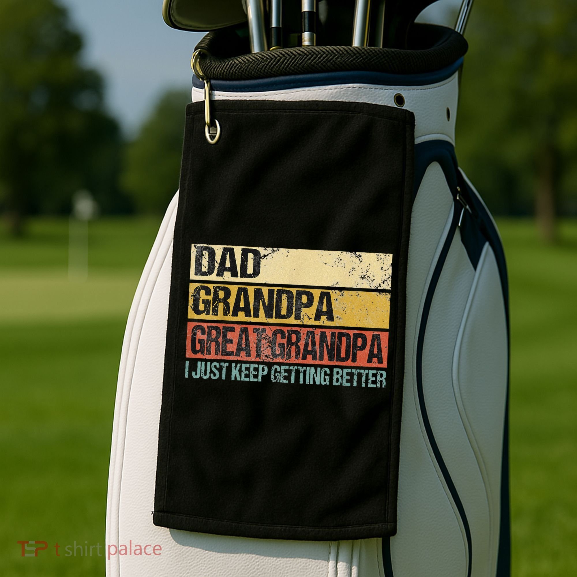 I Just Keep Getting Better Dad Grandpa Great Grandpa Golf Towel