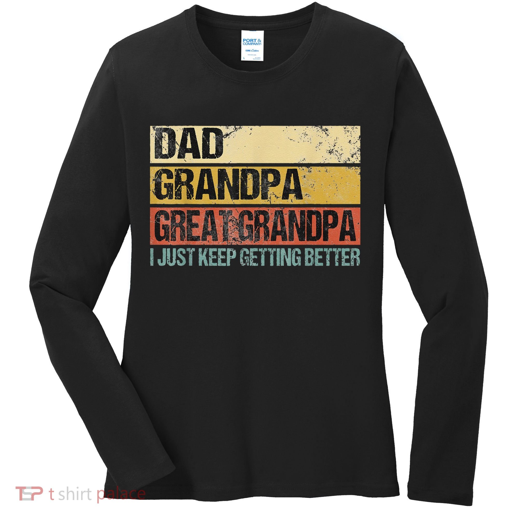 I Just Keep Getting Better Dad Grandpa Great Grandpa Women's Long Sleeve Shirt