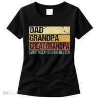 I Just Keep Getting Better Dad Grandpa Great Grandpa Women's T-Shirt thumb 0