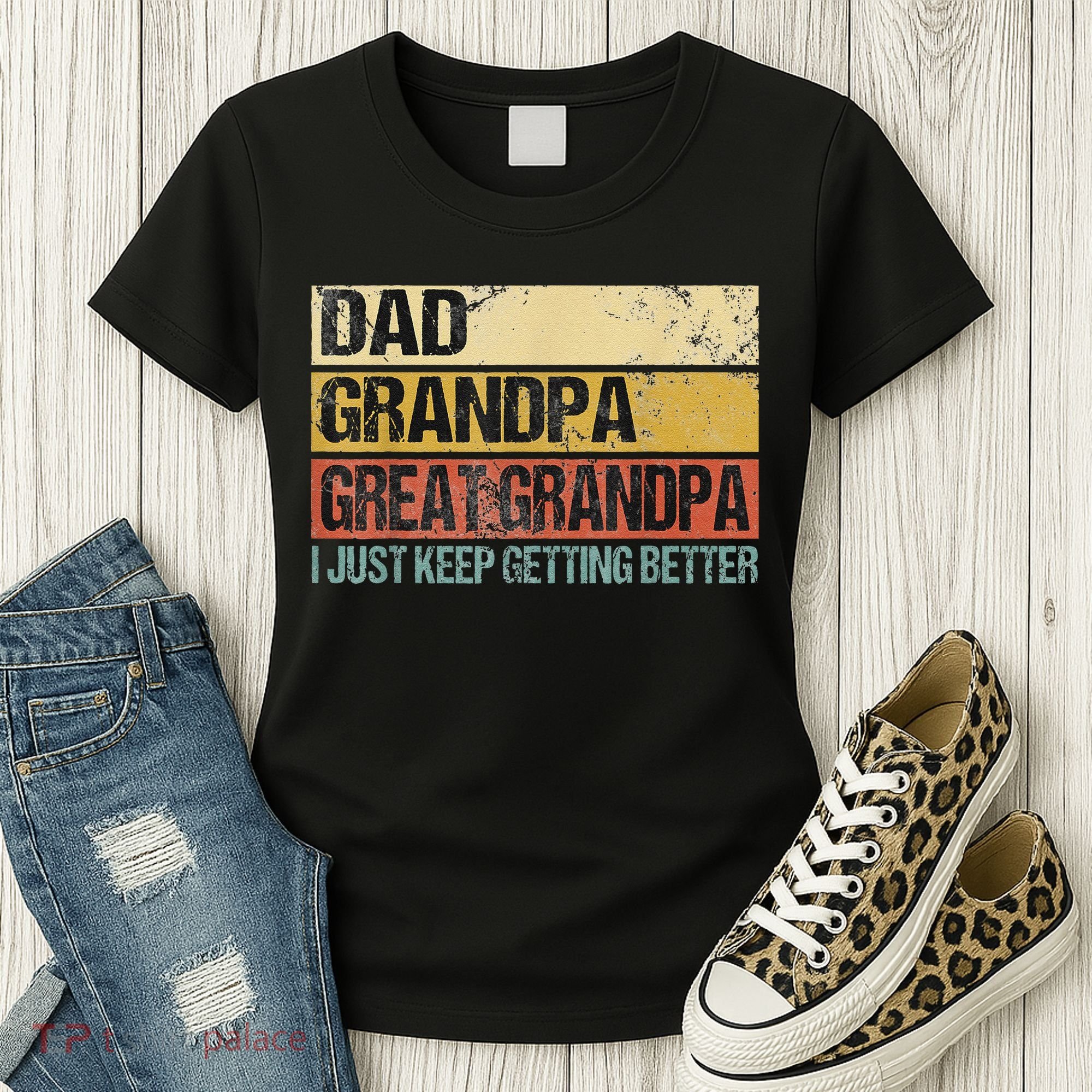 I Just Keep Getting Better Dad Grandpa Great Grandpa Women's T-Shirt