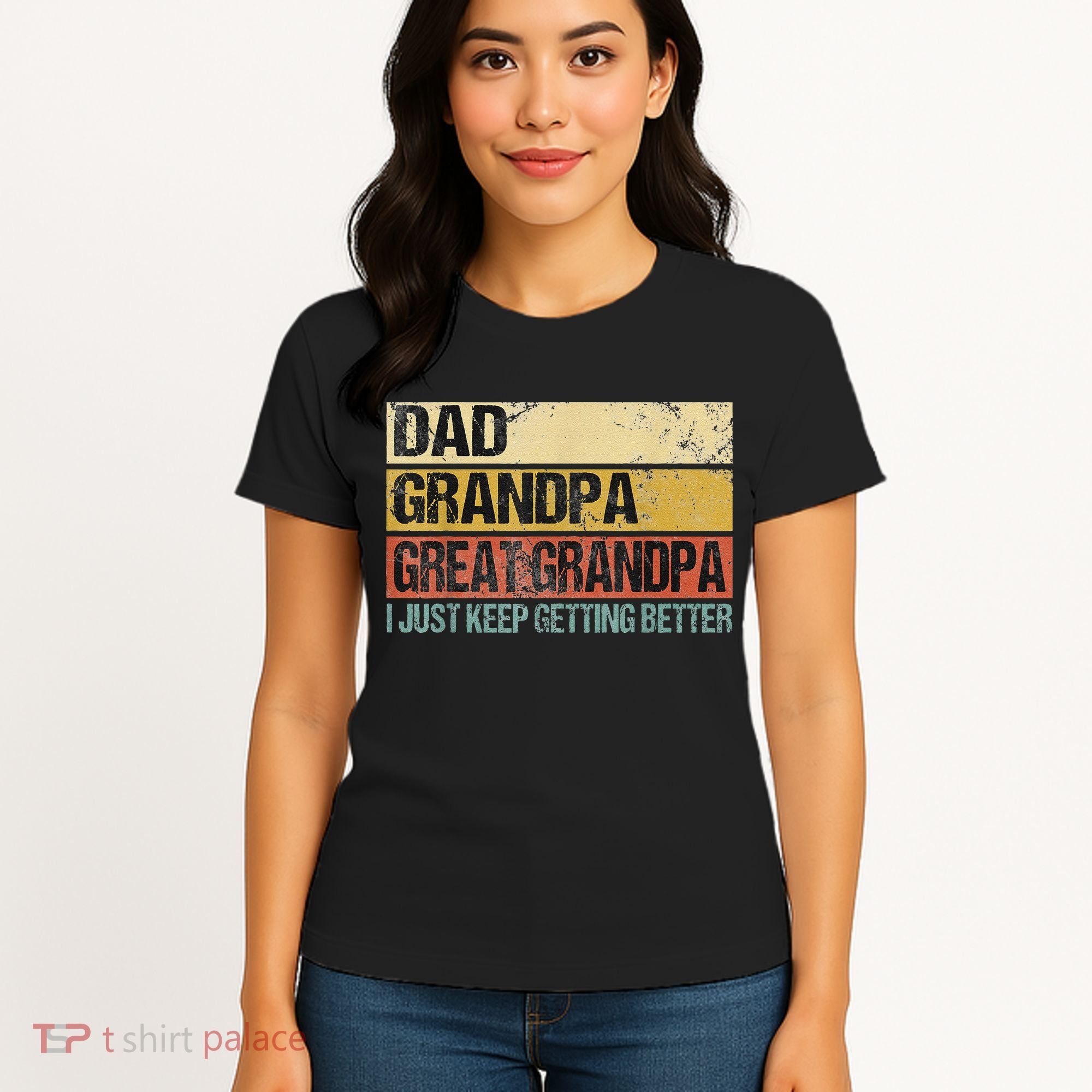 I Just Keep Getting Better Dad Grandpa Great Grandpa Women's T-Shirt