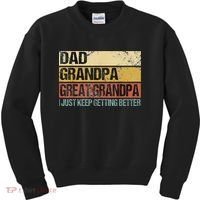 I Just Keep Getting Better Dad Grandpa Great Grandpa Kids Sweatshirt thumb 0